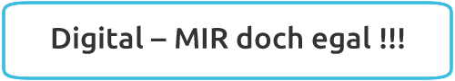 Digital Mir doch egal